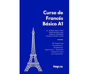 Francés desde 0: Curso de Francés Básico para principiantes con teoría, vocabulario y ejercicios resueltos paso a paso: Guía práctica de francés ... Completo para Hispanohablantes desde Cero)