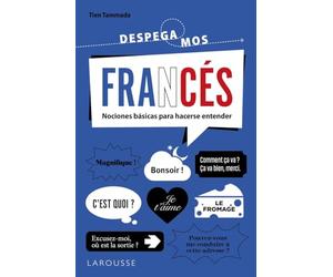 Francés. ¡Despegamos!: Nociones básicas para hacerse entender (LAROUSSE - Lengua Francesa - Manuales prácticos)