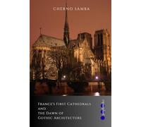 France's First Cathedrals and the Dawn of Gothic Architecture