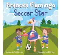 Frances Flamingo Soccer Star: Picture Book for Kids Age 4-8 About Teamwork, Confidence, and Fair Play (The Adventures of Frances Flamingo)