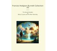 Frances Hodgson Burnett Collection (II): Secret Garden Barty Crusoe Saturday (Top Classics)