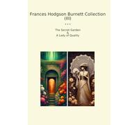 Frances Hodgson Burnett Collection (III): Secret Garden Lady Quality (Top Classics)