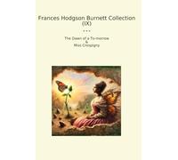 Frances Hodgson Burnett Collection (IX): Dawn Morrow Miss Crespigny (Top Classics)