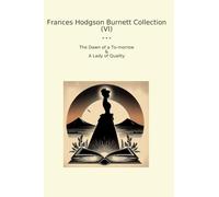 Frances Hodgson Burnett Collection (VI): Dawn Morrow Lady Quality (Top Classics)