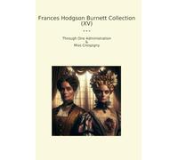 Frances Hodgson Burnett Collection (XV): Through Administration Miss Crespigny (Top Classics)