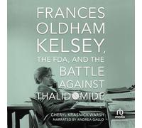 Frances Oldham Kelsey, the Fda, and the Battle Against Thalidomide