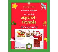 Frances para ninos: Primeras palabras: Libro infantil Navidad español-francés (Edición bilingüe), Diccionario visual frances, Frances niños, ... (Bilingue español frances: Libros para niños)