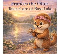 Frances The Otter: Takes Care of Bass Lake