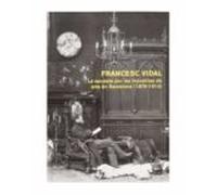 Francesc Vidal. La Apuesta Por Las Industrias De Arte En Barcelona (1878-1914)