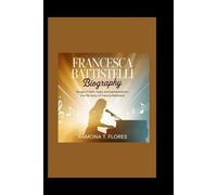 FRANCESCA BATTISTELLI BIOGRAPHY: Songs of Faith, Hope, and Perseverance- The Life Story of Francesca Battistelli