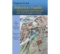 Francesca e l'aquila: Voci di grandi, sogni di piccoli: una storia da leggere insieme