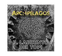 Francesca Remigi Archipelagos - Il Labirinto Dei Topi