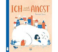 Francesca Sanna Thomas Bodmer Ich und meine Angst: Bilderbuch (Tapa dura)