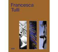 Francesca Tulli. Testo inglese a fronte. Ediz. illustrata (Arte contemporanea)