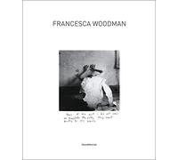 Francesca Woodman. Catalogo della mostra (Siena, 25 settembre 2009-10 gennaio 2010). Ediz. italiana e inglese