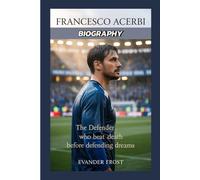 FRANCESCO ACERBI BIOGRAPHY: The Defender Who Beat Death Before Defending Dreams