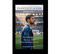 FRANCESCO ACERBI BIOGRAPHY: The Defender Who Beat Death Before Defending Dreams