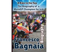 FRANCESCO BAGNAIA: A Ride to the Top - The Biography of a MotoGP Champion