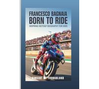 FRANCESCO BAGNAIA: Born To Ride: Inspiring MotoGP Biography For Kids
