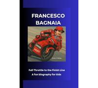 FRANCESCO BAGNAIA: Full Throttle to the Finish Line A fun biography for kids