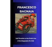 FRANCESCO BAGNAIA: Full Throttle to the Finish Line A fun biography for kids