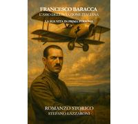 Francesco Baracca Eroe dell'aviazione italiana: La sua vita narrata in prima persona (Gli italiani in guerra (1915-1943))