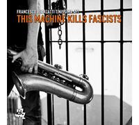 Francesco Bearzatti Tinissima 4tet - This Machine Kills Fascists