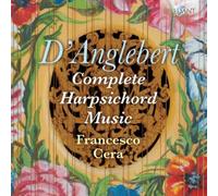 Francesco Cera - Anglebert : Musique Intégrale pour Clavecin / Complete Harpsichord Music