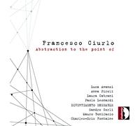 Francesco Ciurlo : Abstraction to the point of. Divertimento Ensemble, Fontaine.