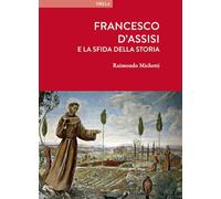 Francesco d'Assisi e la sfida della storia (Sacro/Santo. Nuova serie)
