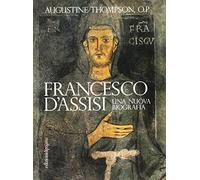 Francesco d'Assisi. Una nuova biografia