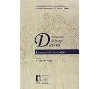 Francesco di Marco Datini. L'uomo il mercante (Biblioteca di storia)