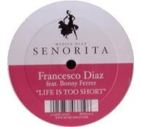 FRANCESCO DIAZ FEAT. BONNY FERRER - FRANCESCO DIAZ FEAT. BONNY FERRER / LIFE IS TOO SHORT