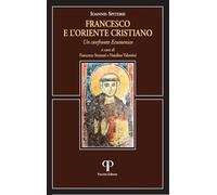 Francesco e l'oriente cristiano. Un confronto ecumenico (Absorbeat. Libri di spirit. francescana)