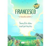 Francesco: e tanti altri santi da colorare