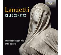 Francesco Galligioni, L'Arte Dell'Arco, Roberto Loreggian - LANZETTI: Cello Sonatas