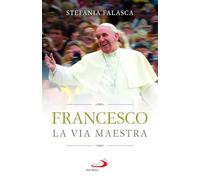 Francesco. La via maestra (I Papi del terzo millennio)