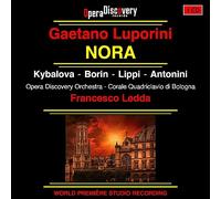 Francesco Ledda, Opera Discovery Orchestra, Stefanna Kybalova, Valer Borin, Marcello Lippi, Paolo Battaglia, Camillia Antonini, Alejandro Escobar, Lorenzo Battagion, Carlo Torriani, Chiara Di Dino, Giorgia Gazzola, Corale Quadriclavo di Bologna, Lorenzo Bizzarri - Gaetano Luporini: Nora [CD]