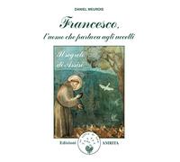 Francesco, l'uomo che parlava agli uccelli. Il segreto di Assisi (Libri di Anne e Daniel Meurois Givaudan)