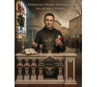 Francesco Maria Zapparoli, tra altare e patria: L'impronta del Risorgimento: la storia svelata del prete patriota alle radici del sogno delle Sorelle Agazzi.