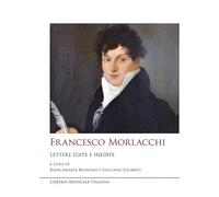 Francesco Morlacchi. Lettere edite e inedite (Studi e saggi)