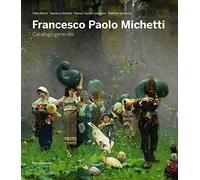 Francesco Paolo Michetti. Catalogo generale. Ediz. illustrata (Arte)