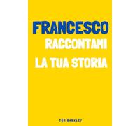 Francesco, raccontami la tua storia