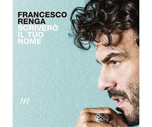 Francesco Renga - Scrivero' Il Tuo Nome