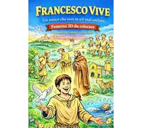 Francesco vive - il fumetto: Fumetto 3D da colorare - Un viaggio illustrato ispirato a Francesco d’Assisi (Collana cristiana cattolica)