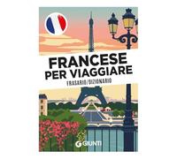 Francese per viaggiare. Frasario, dizionario (Parole e frasi per viaggiare)