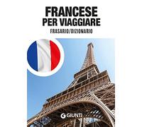 Francese per viaggiare. Frasario, dizionario (Parole e frasi per viaggiare)