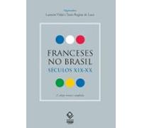 Franceses No Brasil: Séculos Xix-xx - 2ª Edição Revista E Ampliada (eb