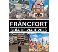 FRÁNCFORT GUÍA DE VIAJE 2025: La guía definitiva de la capital financiera de Alemania: cultura, gastronomía y vida urbana para todos los viajeros