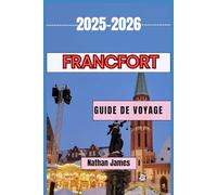 FRANCFORT GUIDE DE VOYAGE 2025-2026: Découvrez les secrets de la rivière Main et au-delà